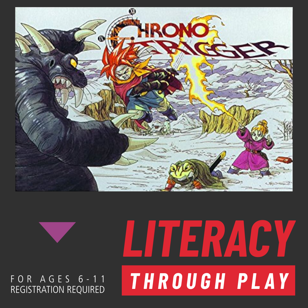 Literacy Through Play - Chrono Trigger. For Ages 6 to 11. Registration required.